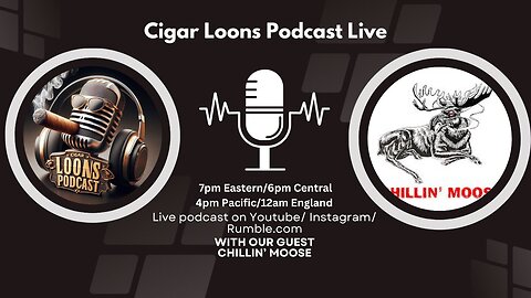 Cigar Loons Pocast Live With Chillin' Moose