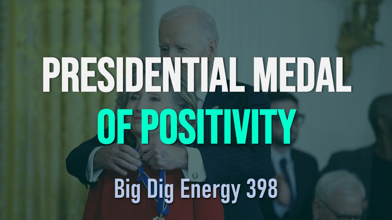 Big Dig Energy 398: Presidential Medal of Positivity