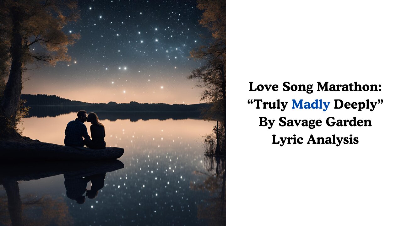 Love Song Marathon: "Truly Madly Deeply" by Savage Garden Lyric Analysis