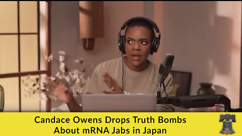 Candace Owens Drops Truth Bombs About mRNA Jabs in Japan