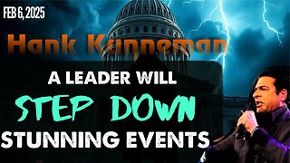 Hank Kunneman: [A LEADER WILL STEP DOWN: STUNNING EVENT COMING]WHO WILL IT BE 2/6/25