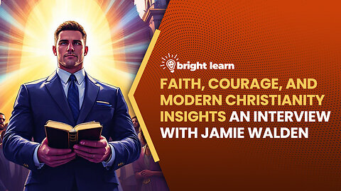 BrightLearn - Faith, Courage, and Modern Christianity Insights, an interview with Jamie Walden