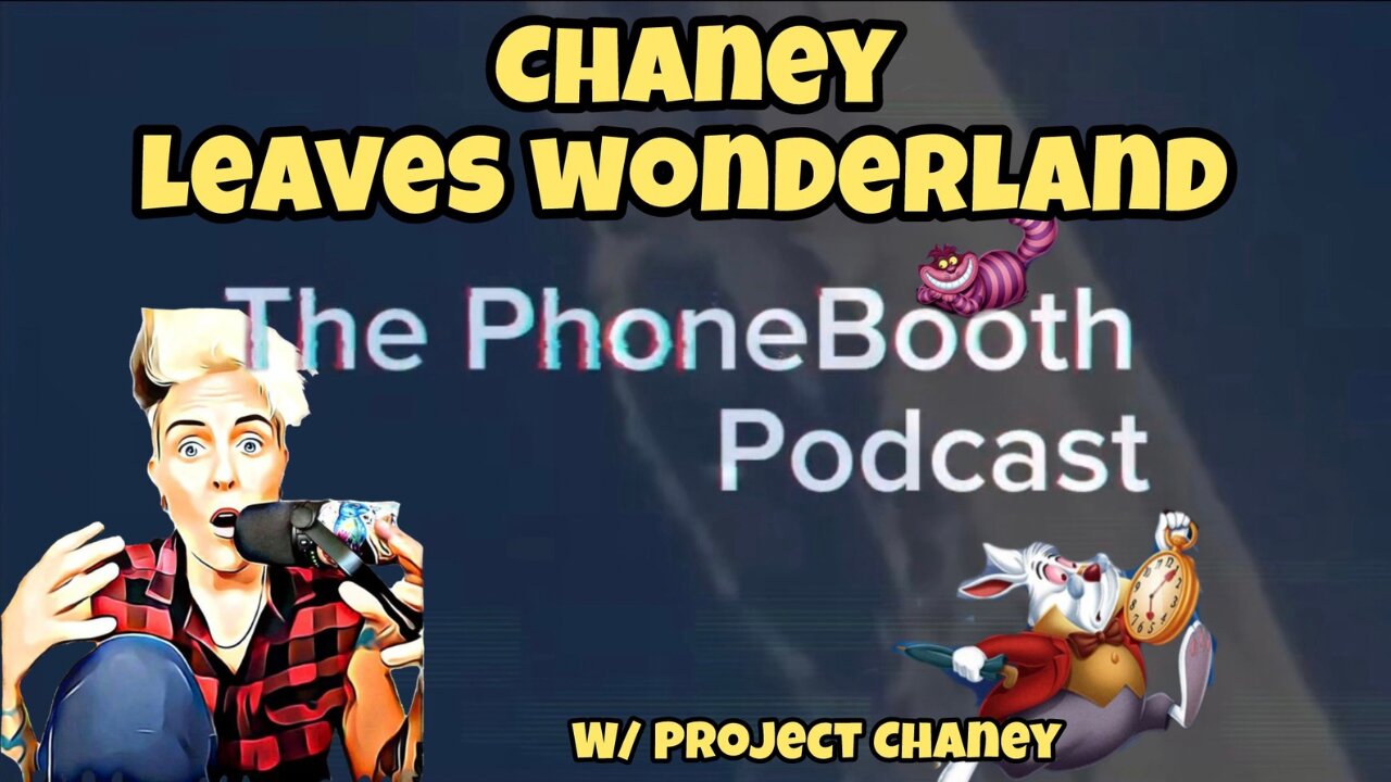 Ep. 78 - "Chaney Leaves Wonderland" w/ Project Chaney