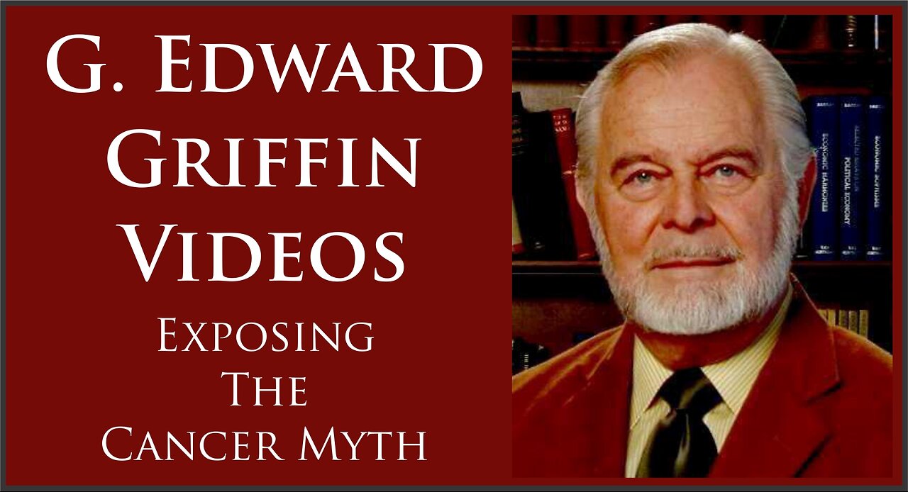 G. Edward Griffin | Exposing The Cancer Myth