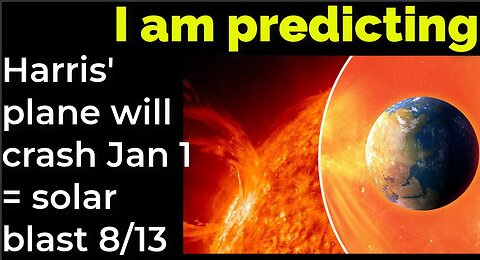 I am predicting: Harris' plane will crash Jan 1 = solar blast Aug 13