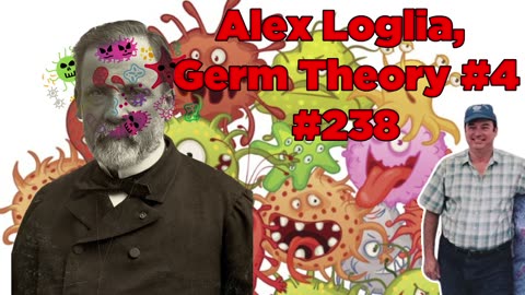 Alex Loglia, Germ Theory, Part 4 #238 - Bill Cooper