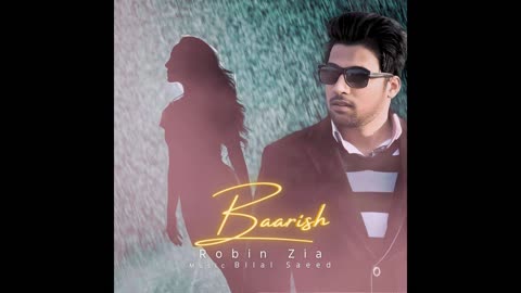 Baarish - Robin Zia Ft. Bilal Saeed