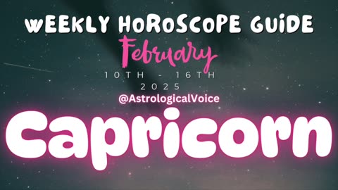 Capricorn: February 10th - 16th Weekly Horoscope Guide