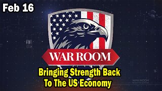 Bannons War Room Update Feb 16: Bringing Strength Back To The US Economy