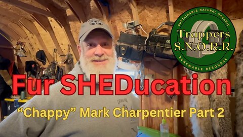 Fur SHEDucation "Chappy" Mark Charpentier part 2