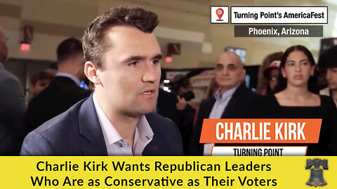 Charlie Kirk Wants Republican Leaders Who Are as Conservative as Their Voters