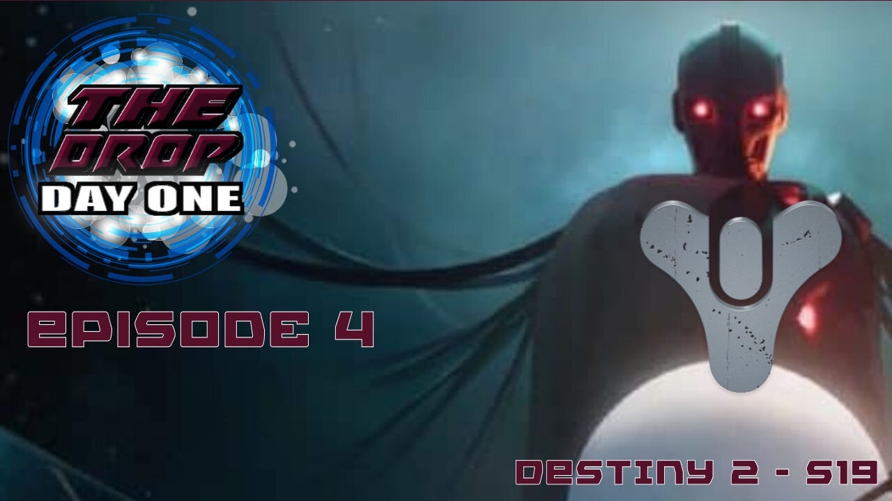 The Drop (Day One) E4 - Destiny 2 Season 19
