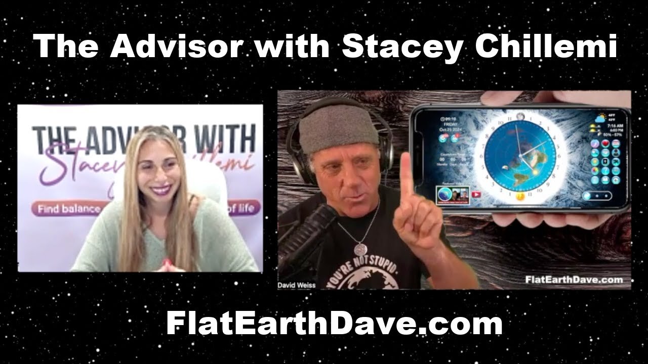 [Oct 25, 2024] The Advisor with Stacey Chillemi w Flat Earth Dave [Flat Earth Dave Interviews 2]