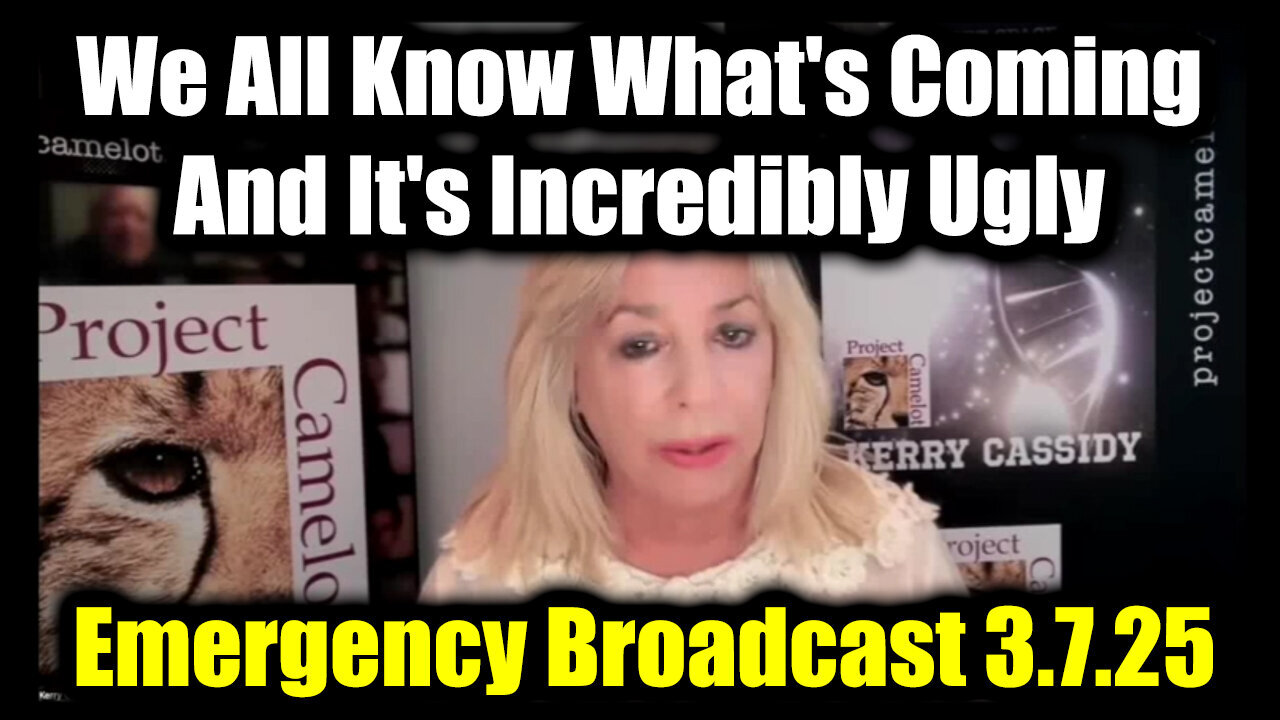 Kerry Cassidy Emergency Broadcast 3.7.25 - We All Know What's Coming