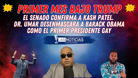 Primer mes de Trump: el Senado confirma a Kash Patel. Desenmascaran a Obama como presidente gay.