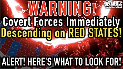 WARNING! Covert Forces IMMEDIATELY Descending into Red States! ALERT! Here's What to Look For!