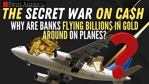 Why Are Big Banks Flying Billion$ in Gold Around on Planes?