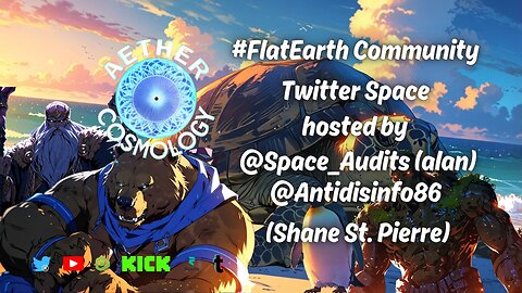 #AetherCosmology #FlatEarth Community Space - Open Discussion