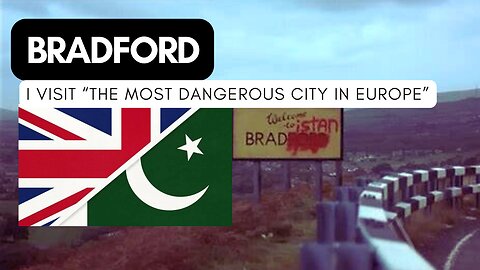 I Visit Bradford: Reportedly The Most Dangerous City in Europe