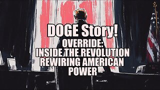 DOGE Story! OVERRIDE: INSIDE THE REVOLUTION REWIRING AMERICAN POWER