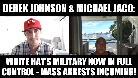 Derek Johnson & Michael Jaco: White Hats Military Now in Full Control - Mass Arrests Incoming!