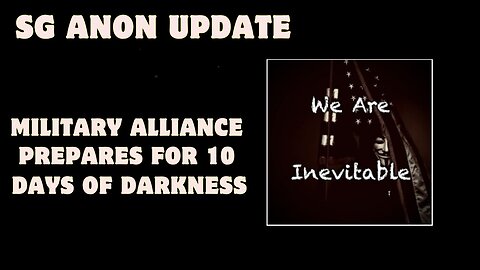 SG Anon Update: Military Alliance Prepares For 10 Days Of Darkness