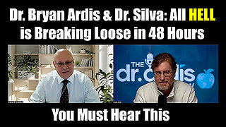 Dr. Bryan Ardis & Dr. Silva- All Hell is Breaking Loose in 48 Hours