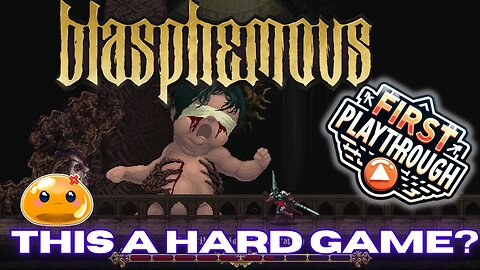 Is It Really That Difficult? First Playthrough【Blasphemous】