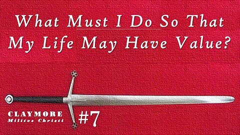 The Question About Eternal Life: What Must I Do So That My Life May Have Value, Have Meaning?