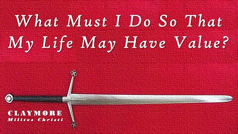 The Question About Eternal Life: What Must I Do So That My Life May Have Value, Have Meaning?