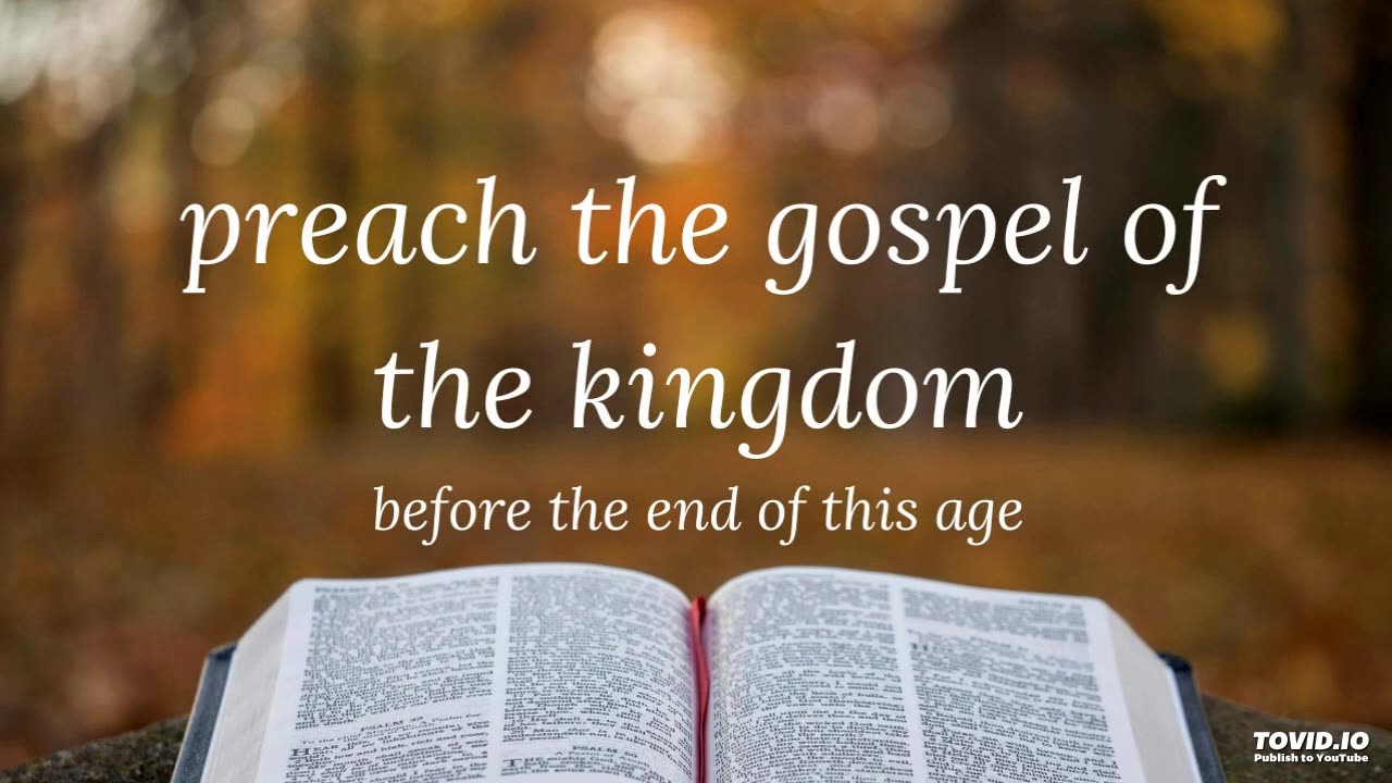 preach the gospel of the kingdom before the end of this age