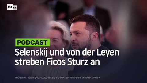 Selenskij und von der Leyen streben Ficos Sturz an