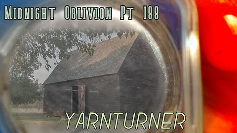 Midnight Oblivion Pt 188: Yarnturner