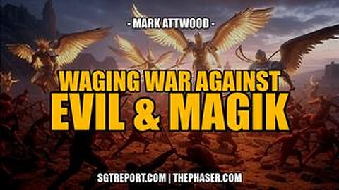 WAGING A GLOBAL WAR AGAINST EVIL & MAGIK -- Mark Attwood