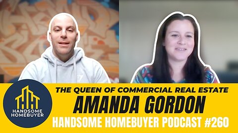The QUEEN of Commercial Real Estate - Amanda Gordon // Handsome Homebuyer Podcast 260