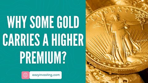 Why Some Gold Carries a Higher Premium?