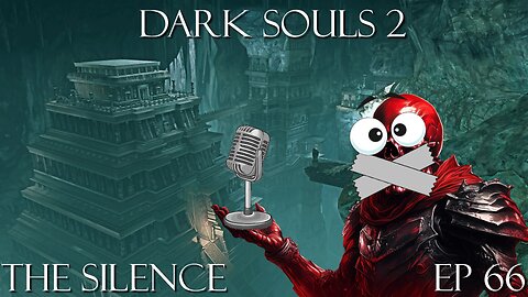 Dark Souls 2 Ep 66: The Silence