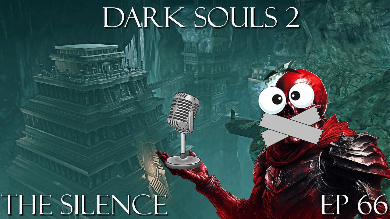 Dark Souls 2 Ep 66: The Silence