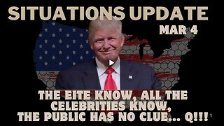 Situation Update- The Eite Know, All The Celebrities Know, The Public Has No Clue... Q!!! Mar 4