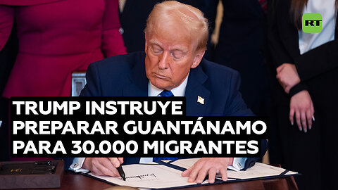 Trump ordena preparar Guantánamo para internar a 30.000 migrantes