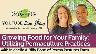 Growing Food for Your Family: Utilizing Permaculture Practices with Billy and Michelle Bond