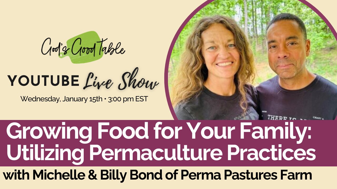 Growing Food for Your Family: Utilizing Permaculture Practices with Billy and Michelle Bond
