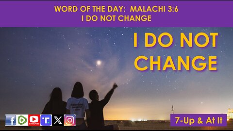 WORD OF THE DAY: MALACHI 3:6 - I DO NOT CHANGE