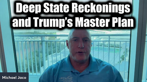 Michael Jaco - Deep State Reckonings, and Trump's Master Plan