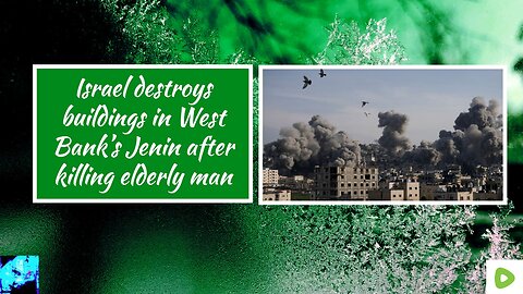 Israel destroys buildings in West Bank’s Jenin after killing elderly man