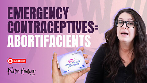 They FINALLY Admit Emergency Contraceptives Can Cause Abortions! | Ep 14