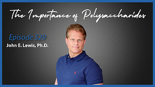 Ep. 529 The Importance of Polysaccharides with John E. Lewis, Ph.D.