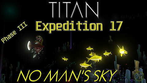 No Man's Sky TITAN – Phase 3 (Expedition 17)