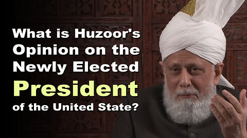 What is Huzoor:s Opinion on the Newly Elected President of the United State?