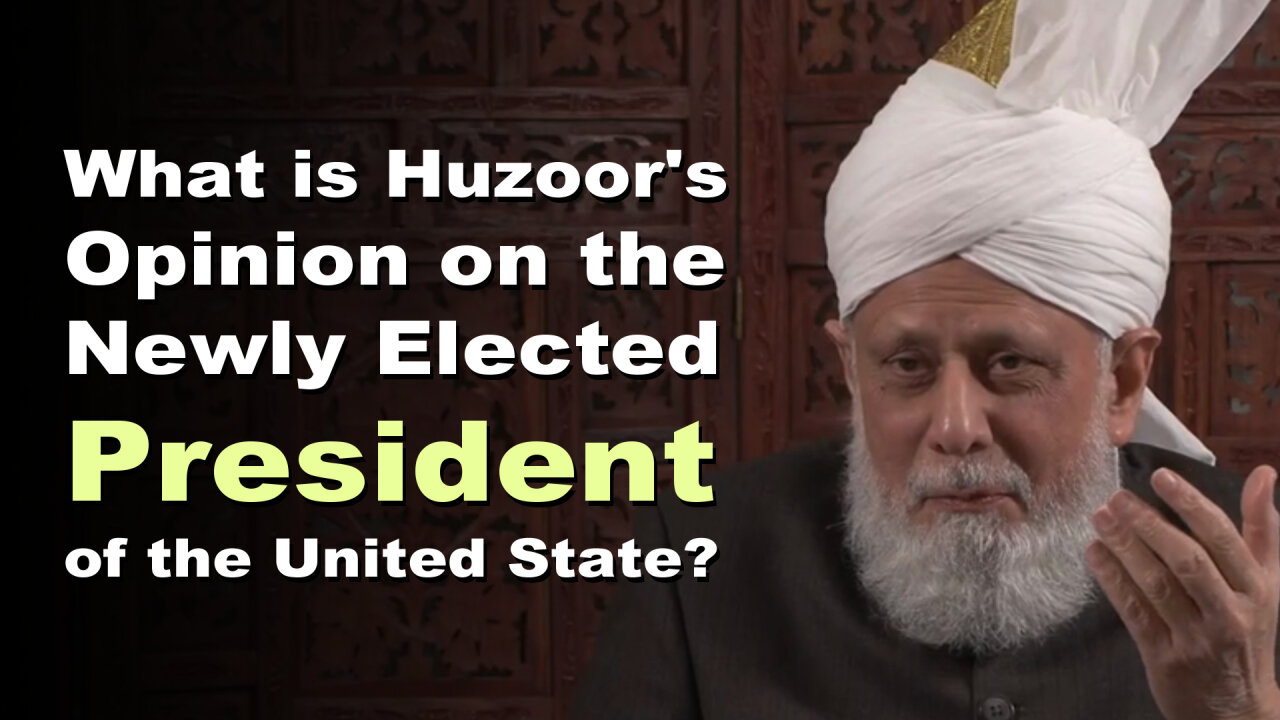 What is Huzoor:s Opinion on the Newly Elected President of the United State?